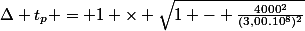 \Delta t_p = 1 \times \sqrt{1 - \frac{4000^2}{(3,00.10^8)^2}}