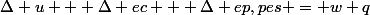 \Delta u + \Delta ec + \Delta ep,pes = w+q