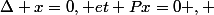 \Delta x=0, et Px=0 , 