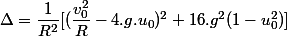 \Delta=\dfrac{1}{R^2}[(\dfrac{v_0^2}{R}-4.g.u_0)^2+16.g^2(1-u_0^2)]