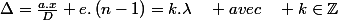 \Delta=\frac{a.x}{D}+e.\left(n-1\right)=k.\lambda\quad avec\quad k\in\mathbb{Z}