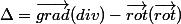 \Delta=\vec{grad}(div)-\vec{rot}(\vec{rot})