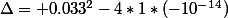 \Delta= 0.033^2-4*1*(-10^{-14})