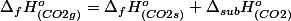 \Delta_{f}H_{(CO2g)}^{o}=\Delta_{f}H_{(CO2s)}^{o}+\Delta_{sub}H_{(CO2)}^{o}