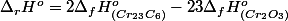 \Delta_{r}H^{o}=2\Delta_{f}H_{\left(Cr_{23}C_{6}\right)}^{o}-23\Delta_{f}H_{\left(Cr_{2}O_{3}\right)}^{o}