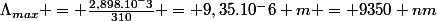 \Lambda_{max} = \frac{2,898.10^-3}{310} = 9,35.10^-6 m = 9350 nm