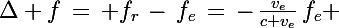 \Large\Delta f\,=\, f_r\,-\,f_e\,=\,-\,\frac{v_e}{c+v_e}\,f_e 