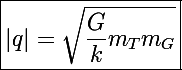 \Large\boxed{|q|=\sqrt{\frac{G}{k}m_Tm_G}}