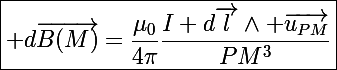 \Large\boxed{ d\overrightarrow{B(M)}=\frac{\mu_0}{4\pi}\frac{I d\vec{l}\wedge \vec{u_{PM}}}{PM^3}}