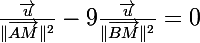 \Large\frac{\vec{u}}{\|\overrightarrow{AM}\|^2}-9\frac{\vec{u}}{\|\overrightarrow{BM}\|^2}=0