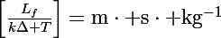 \Large\left[\frac{L_f}{k\Delta T}\right]=\mathrm{m\cdot s\cdot kg^{-1}}