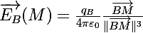 \Large\overrightarrow{E_B}(M)=\frac{q_B}{4\pi\varepsilon_0}\frac{\overrightarrow{BM}}{\|\overrightarrow{BM}\|^3}