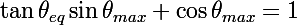 \Large\tan\theta_{eq}\sin\theta_{max}+\cos\theta_{max}=1