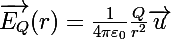 \Large\vec{E_Q}(r)=\frac{1}{4\pi\varepsilon_0}\frac{Q}{r^2}\vec{u}