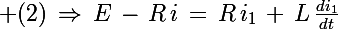 \Large (2)\,\Rightarrow\,E\,-\,R\,i\,=\,R\,i_1\,+\,L\,\frac{di_1}{dt}