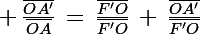 \Large \,\frac{\bar{OA'}}{\bar{OA}}\,=\,\frac{\bar{F'O}}{\bar{F'O}}\,+\,\frac{\bar{OA'}}{\bar{F'O}}