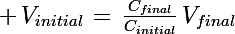\Large \,V_{initial}\,=\,\frac{C_{final}}{C_{initial}}\,V_{final}