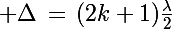 \Large \Delta\,=\,(2k+1)\frac{\lambda}{2}