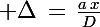 \Large \Delta\,=\,\frac{a\,x}{D}