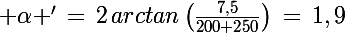 \Large \alpha '\,=\,2\,arctan\left(\frac{7,5}{200+250}\right)\,=\,1,9\,\textrm{}