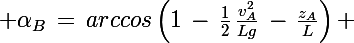 \Large \alpha_B\,=\,arccos\left(1\,-\,\frac{1}{2}\,\frac{v_A^2}{Lg}\,-\,\frac{z_A}{L}\right) 
