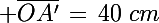 \Large \bar{OA'}\,=\,40\,\,cm