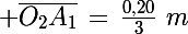 \Large \bar{O_2A_1}\,=\,\frac{0,20}{3}\,\,m