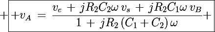 \Large \boxed{ v_A\,=\,\frac{v_e\,+\,jR_2C_2\omega\,v_s\,+\,jR_2C_1\omega\,v_B}{1\,+\,jR_2\left(C_1+C_2\right)\omega} }