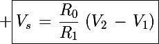 \Large \boxed{V_s\,=\,\frac{R_0}{R_1}\,\left(V_2\,-\,V_1\right)}