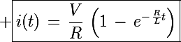 \Large \boxed{i(t)\,=\,\frac{V}{R}\,\left(1\,-\,e^{-\,\frac{R}{L}t}\right)}