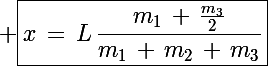 \Large \boxed{x\,=\,L\,\frac{m_1\,+\,\frac{m_3}{2}}{m_1\,+\,m_2\,+\,m_3}}