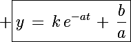 \Large \boxed{y\,=\,k\,e^{-at}\,+\,\frac{b}{a}}