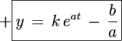 \Large \boxed{y\,=\,k\,e^{at}\,-\,\frac{b}{a}}