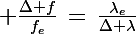 \Large \frac{\Delta f}{f_e}\,=\,\frac{\lambda_e}{\Delta \lambda}