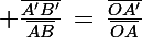 \Large \frac{\bar{A'B'}}{\bar{AB}}\,=\,\frac{\bar{OA'}}{\bar{OA}}