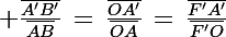 \Large \frac{\bar{A'B'}}{\bar{AB}}\,=\,\frac{\bar{OA'}}{\bar{OA}}\,=\,\frac{\bar{F'A'}}{\bar{F'O}}