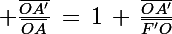 \Large \frac{\bar{OA'}}{\bar{OA}}\,=\,1\,+\,\frac{\bar{OA'}}{\bar{F'O}}