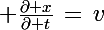 \Large \frac{\partial x}{\partial t}\,=\,v