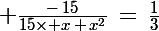 \Large \frac{-\,15}{15\times x\,+\,x^2}\,=\,\frac{1}{3}