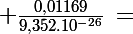 \Large \frac{0,01169}{9,352.10^{-26}}\,=\; ?