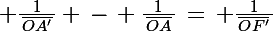 \Large \frac{1}{\,\bar{OA'}\,} \,-\, \frac{1}{\,\bar{OA}\,}\,=\, \frac{1}{\,\bar{OF'}\,}