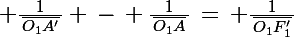 \Large \frac{1}{\,\bar{O_1A'}\,} \,-\, \frac{1}{\,\bar{O_1A}\,}\,=\, \frac{1}{\,\bar{O_1F_1'}\,}