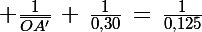 \Large \frac{1}{\bar{OA'}}\,+\,\frac{1}{0,30}\,=\,\frac{1}{0,125}
