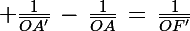 \Large \frac{1}{\bar{OA'}}\,-\,\frac{1}{\bar{OA}}\,=\,\frac{1}{\bar{OF'}}