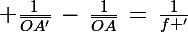 \Large \frac{1}{\bar{OA'}}\,-\,\frac{1}{\bar{OA}}\,=\,\frac{1}{f '}