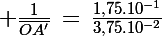\Large \frac{1}{\bar{OA'}}\,=\,\frac{1,75.10^{-1}}{3,75.10^{-2}}