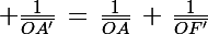 \Large \frac{1}{\bar{OA'}}\,=\,\frac{1}{\bar{OA}}\,+\,\frac{1}{\bar{OF'}}