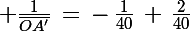 \Large \frac{1}{\bar{OA'}}\,=\,-\,\frac{1}{40}\,+\,\frac{2}{40}