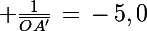 \Large \frac{1}{\bar{OA'}}\,=\,-\,5,0