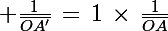 \Large \frac{1}{\bar{OA'}}\,=\,1\,\times\,\frac{1}{\bar{OA}}\;+\;\frac{1}{\bar{OF'}}